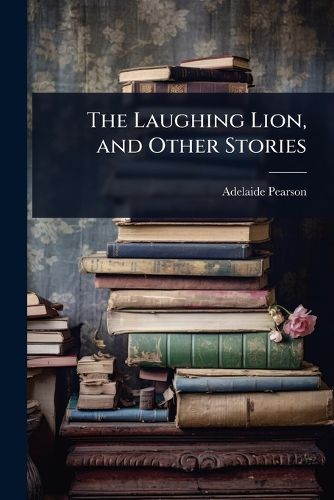 Cover image for The Laughing Lion, and Other Stories
