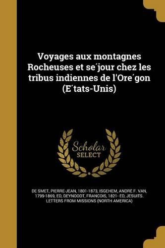 Cover image for Voyages aux montagnes Rocheuses et séjour chez les tribus indiennes de l'Orégon (États-Unis)