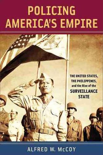 Cover image for Policing America's Empire: The United States, the Philippines, and the Rise of the Surveillance State