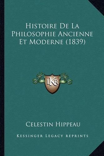 Histoire de La Philosophie Ancienne Et Moderne (1839)