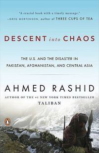 Cover image for Descent into Chaos: The U.S. and the Disaster in Pakistan, Afghanistan, and Central Asia