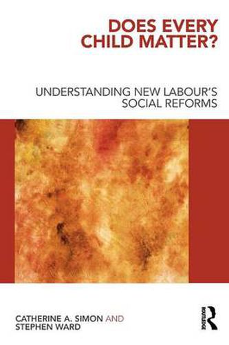 Does Every Child Matter?: Understanding New Labour's Social Reforms