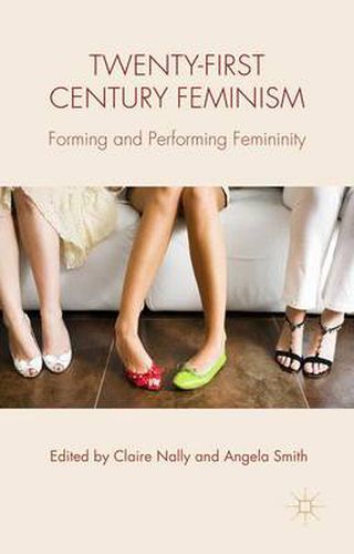 Cover image for Twenty-first Century Feminism: Forming and Performing Femininity