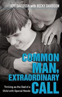 Cover image for Common Man, Extraordinary Call: Thriving as the Dad of a Child with Special Needs
