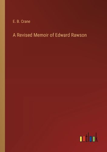 A Revised Memoir of Edward Rawson