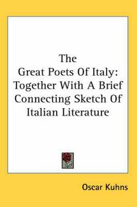 Cover image for The Great Poets of Italy: Together with a Brief Connecting Sketch of Italian Literature