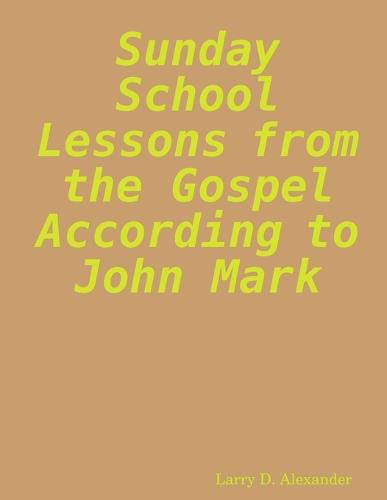 Cover image for Sunday school lessons from the Gospel according to John Mark