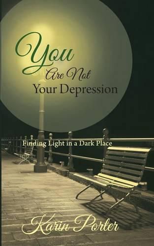 Cover image for You are Not Your Depression: Finding Light in a Dark Place