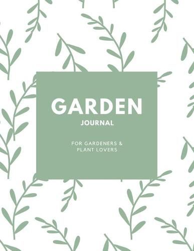 Cover image for Garden Journal: Gardening Planner, Gardeners Gift, Can Keep Track Of Plant Record Pages, Notes, Book, Planning Notebook, Log