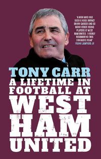 Cover image for Tony Carr: A Lifetime in Football at West Ham United