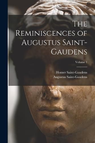 Cover image for The Reminiscences of Augustus Saint-Gaudens; Volume 1