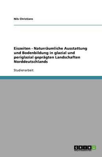 Cover image for Eiszeiten - Naturraumliche Ausstattung und Bodenbildung in glazial und periglazial gepragten Landschaften Norddeutschlands