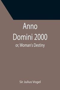 Cover image for Anno Domini 2000; or, Woman's Destiny