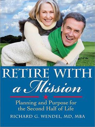 Cover image for Retire with a Mission: Planning and Purpose for the Second Half of Life
