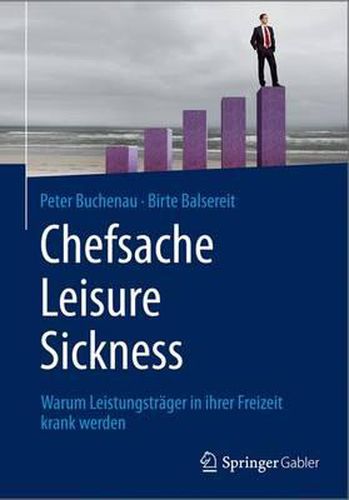 Cover image for Chefsache Leisure Sickness: Warum Leistungstrager in ihrer Freizeit krank werden