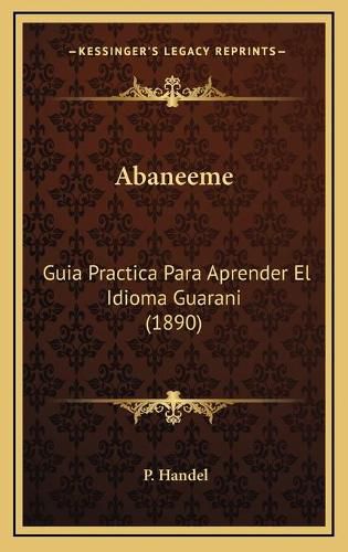 Cover image for Abaneeme: Guia Practica Para Aprender El Idioma Guarani (1890)