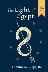 Cover image for The Light of Egypt; Or, the Science of the Soul and the Stars [Two Volumes in One]