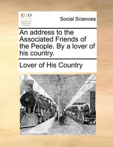 Cover image for An Address to the Associated Friends of the People. by a Lover of His Country.