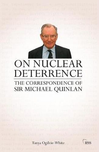 On Nuclear Deterrence: The Correspondence of Sir Michael Quinlan