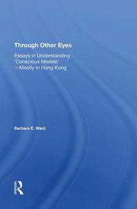 Cover image for Through Other Eyes: Essays in Understanding 'Conscious Models'-Mostly in Hong Kong