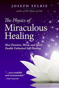 Cover image for The Physics of Miraculous Healing