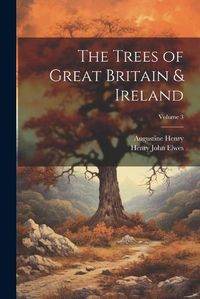 Cover image for The Trees of Great Britain & Ireland; Volume 3