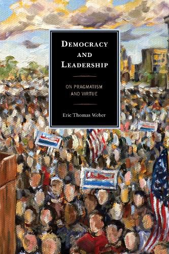 Democracy and Leadership: On Pragmatism and Virtue