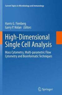 Cover image for High-Dimensional Single Cell Analysis: Mass Cytometry, Multi-parametric Flow Cytometry and Bioinformatic Techniques