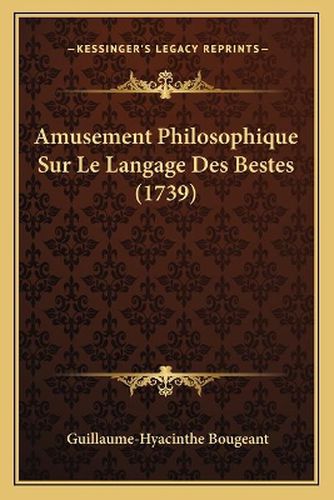 Amusement Philosophique Sur Le Langage Des Bestes (1739)