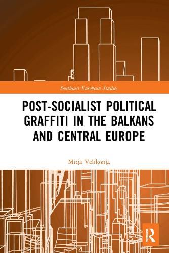 Cover image for Post-Socialist Political Graffiti in the Balkans and Central Europe