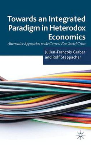 Cover image for Towards an Integrated Paradigm in Heterodox Economics: Alternative Approaches to the Current Eco-Social Crises