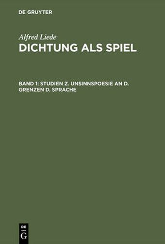 Cover image for Dichtung als Spiel, Band 1, Studien z. Unsinnspoesie an d. Grenzen d. Sprache