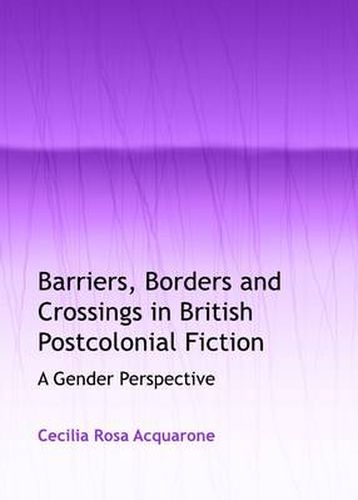 Cover image for Barriers, Borders and Crossings in British Postcolonial Fiction: A Gender Perspective