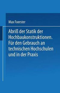 Cover image for Abriss Der Statik Der Hochbaukonstruktionen: Fur Den Gebrauch an Technischen Hochschulen Und in Der Praxis