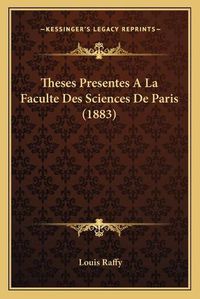 Cover image for Theses Presentes a la Faculte Des Sciences de Paris (1883)
