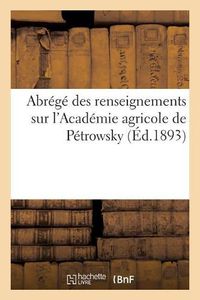 Cover image for Abrege Des Renseignements Sur l'Academie Agricole de Petrowsky. Extrait de la IIe Partie: Des Materiaux Reunis Par Le Comite d'Organisation Des Congres Internationaux d'Anthropologie, 1892