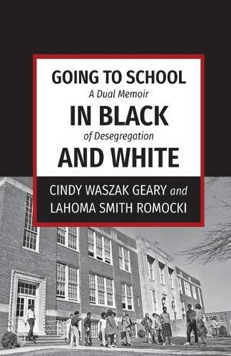 Cover image for Going to School in Black and White: A dual memoir of desegregation