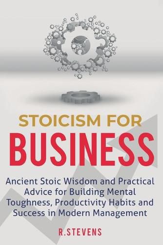 Cover image for Stoicism for Business: Ancient stoic wisdom and practical advice for building mental toughness, productivity habits and success in modern management!