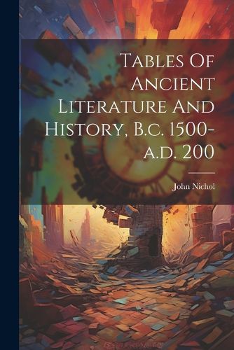 Cover image for Tables Of Ancient Literature And History, B.c. 1500-a.d. 200