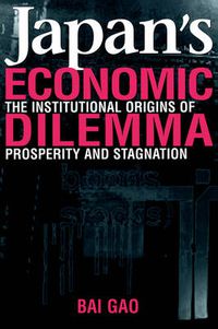 Cover image for Japan's Economic Dilemma: The Institutional Origins of Prosperity and Stagnation