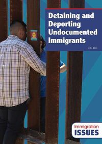 Cover image for Detaining and Deporting Undocumented Immigrants