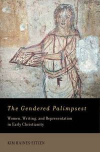 Cover image for The Gendered Palimpsest: Women, Writing, and Representation in Early Christianity