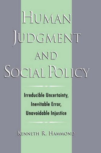 Cover image for Human Judgment and Social Policy: Irreducible Uncertainty, Inevitable Error, Unavoidable Injustice