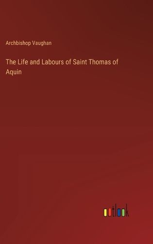 The Life and Labours of Saint Thomas of Aquin