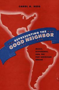 Cover image for Representing the Good Neighbor: Music, Difference, and the Pan American Dream