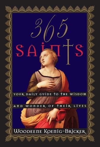 Cover image for 365 Saints: Your Daily Guide to the Wisdom and Wonder of Their Lives