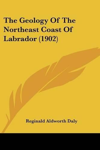 Cover image for The Geology of the Northeast Coast of Labrador (1902)