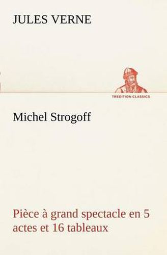 Cover image for Michel Strogoff Piece a grand spectacle en 5 actes et 16 tableaux