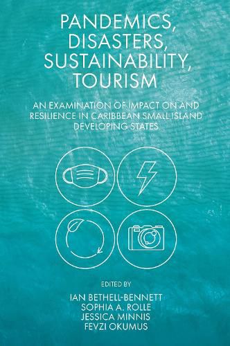 Pandemics, Disasters, Sustainability, Tourism: An Examination of Impact on and Resilience in Caribbean Small Island Developing States