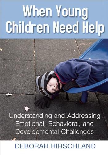 When Young Children Need Help: Understanding and Addressing Emotional, Behavioral, and Developmental Challenges